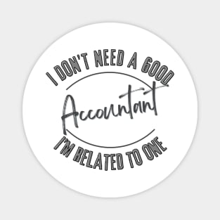 I don't need a good Accountant I'm related to one Magnet